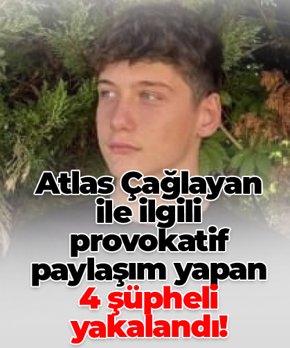 Atlas Çağlayan ile ilgili provokatif paylaşım yapan 4 şüpheli yakalandı!