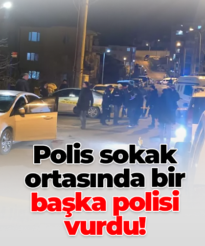 Polis sokak ortasında bir başka polisi vurdu!