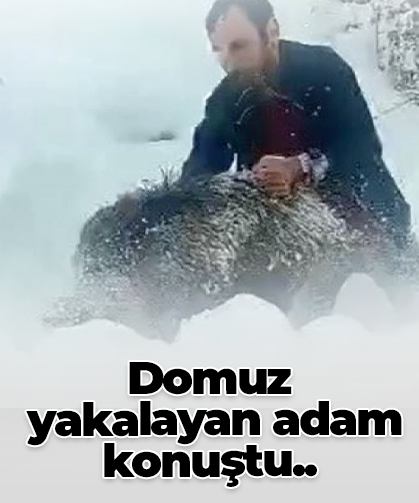 Domuz  yakalayan adam konuştu..