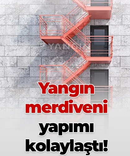 Yangın merdiveni yapımı kolaylaştı!