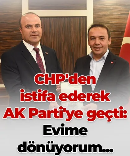 CHP'den istifa ederek AK Parti'ye geçti: Evime dönüyorum...