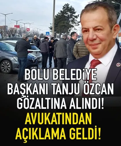 Bolu Belediye Başkanı Tanju Özcan gözaltın alındı!
