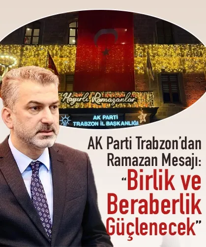 AK Parti Trabzon’dan Ramazan Mesajı: “Birlik ve Beraberlik Güçlenecek”