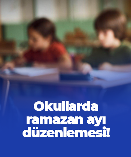 Okullarda ramazan ayı düzenlemesi!