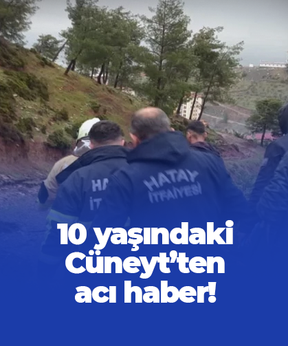 10 yaşındaki Cüneyt'ten acı haber