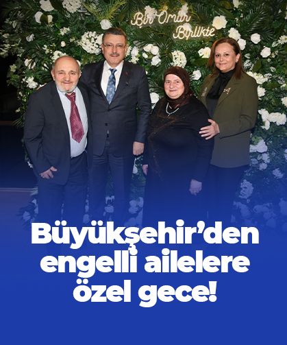 Büyükşehir’den engelli ailelere özel gece!