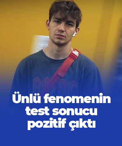 Ünlü fenomenin test sonucu pozitif çıktı