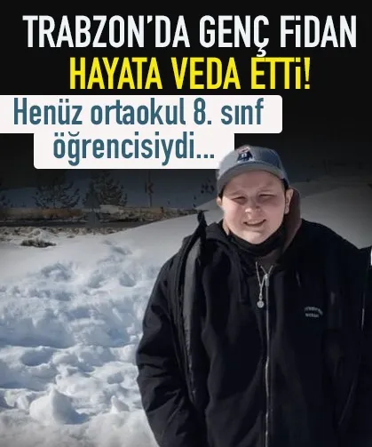 Trabzon'da genç fidan hayata veda etti! Henüz 8. sınıf öğrencisiydi...