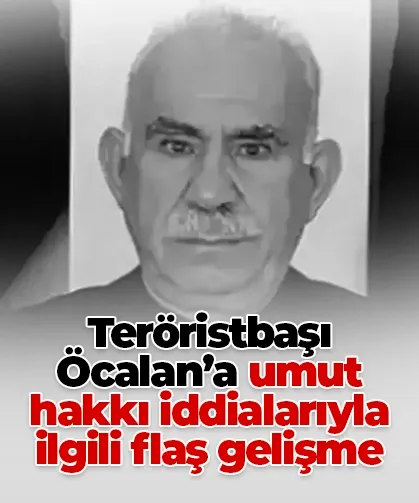 Teröristbaşı Öcalan’a umut hakkı iddialarıyla ilgili flaş gelişme
