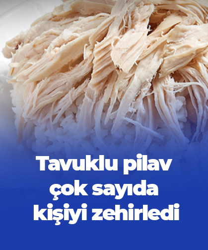 Tavuklu pilav çok sayıda kişiyi zehirledi