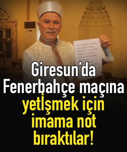 Giresun'da Fener maçına yetişmek için, İmama not bıraktılar...