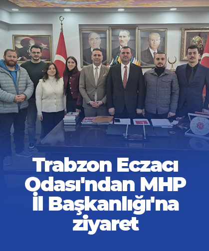 Trabzon Eczacı Odası'ndan MHP İl Başkanlığı'na ziyaret