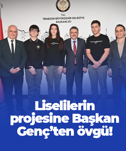 Liselilerin projesine Başkan Genç’ten övgü!