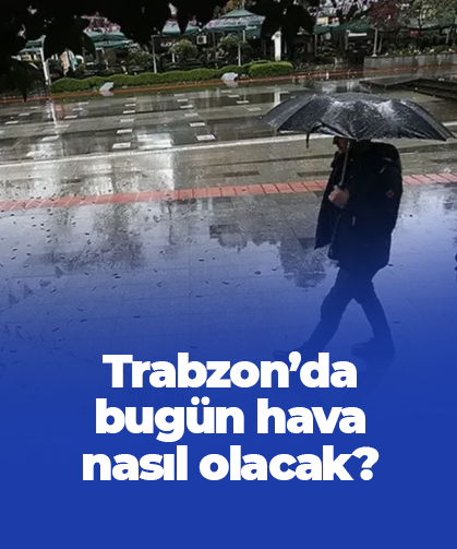 Trabzon'da bugün hava nasıl olacak?