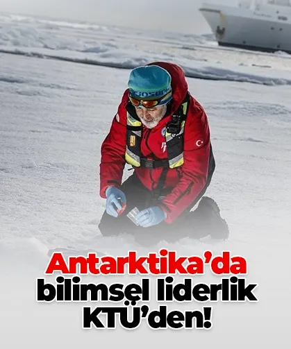Antarktika’da bilimsel liderlik KTÜ’den!