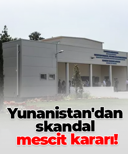 Yunanistan'dan skandal  mescit kararı!