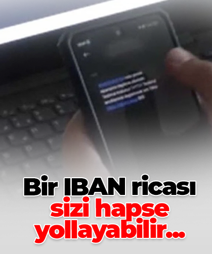 Bir IBAN ricası  sizi hapse yollayabilir...