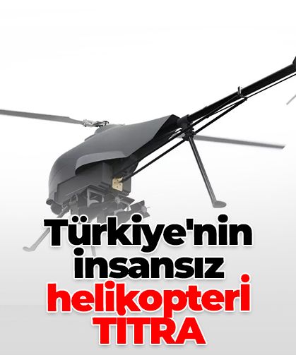 Türkiye’nin insansız helikopteri titra, dünya sahnesinde gövde gösterisine hazırlanıyor