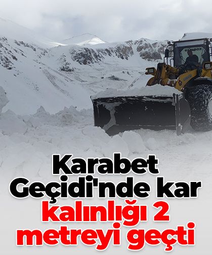 Karabet Geçidi’nde kar kalınlığı 2 metreyi geçti