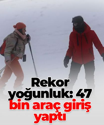 Rekor yoğunluk: Uludağ’a 47 bin araç giriş yaptı