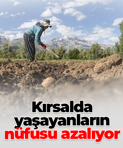 Kırsalda yaşayanların nüfusu azalıyor