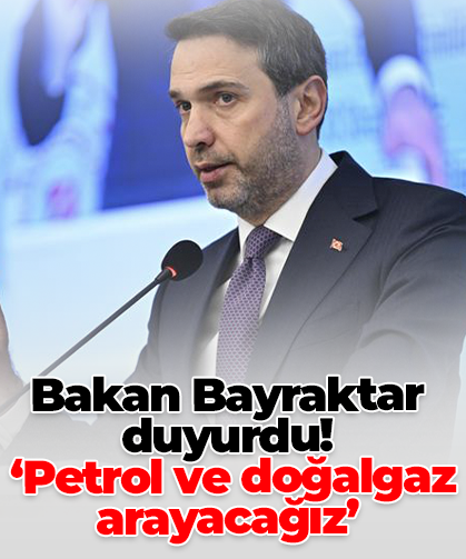 Bakan Bayraktar duyurdu!  ‘Petrol ve doğalgaz arayacağız’