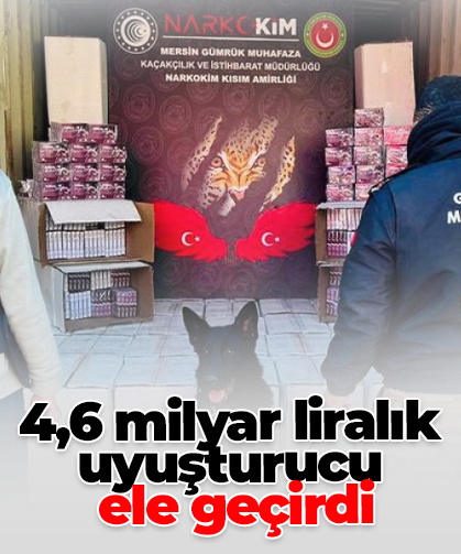 4,6 milyar liralık uyuşturucu  ele geçirdi