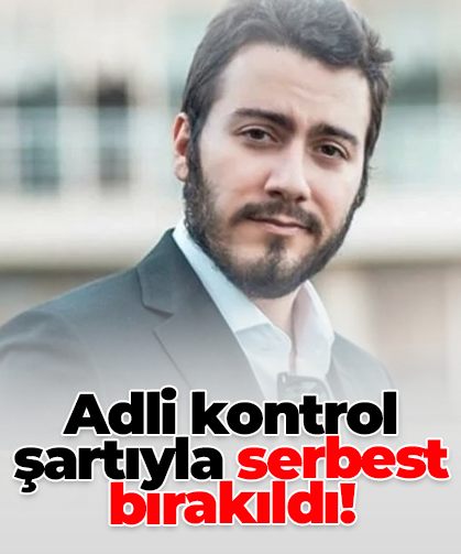 Adli kontrol şartıyla serbest bırakıldı!