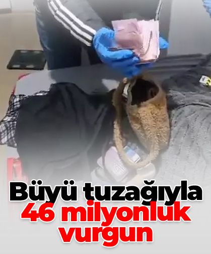Büyü tuzağıyla 46 milyonluk vurgun: 7 ilde dolandırıcılara büyük darbe