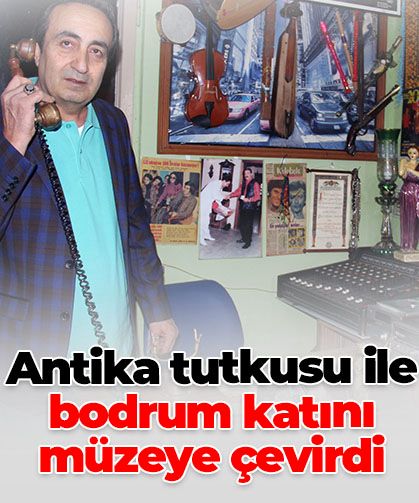 Antika tutkusu ile bodrum katını müzeye çevirdi