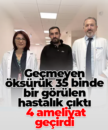 Geçmeyen öksürük 35 binde bir görülen hastalık çıktı, 4 ameliyat geçirdi