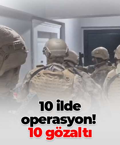 10 ilde operasyon!  10 gözaltı
