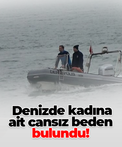 Denizde kadına ait cansız beden bulundu!