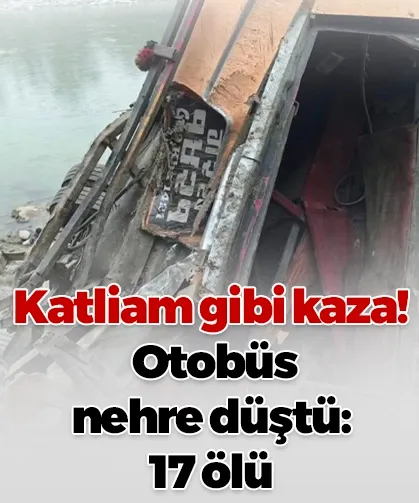 Katliam gibi kaza! Otobüs nehre düştü: 17 ölü