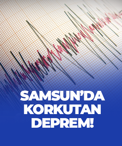 Samsun'da korkutan deprem