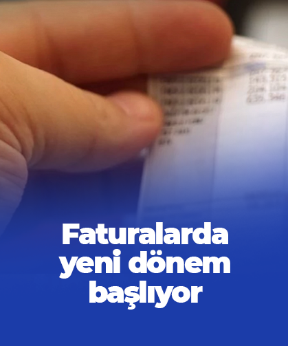Faturalarda yeni dönem başlıyor