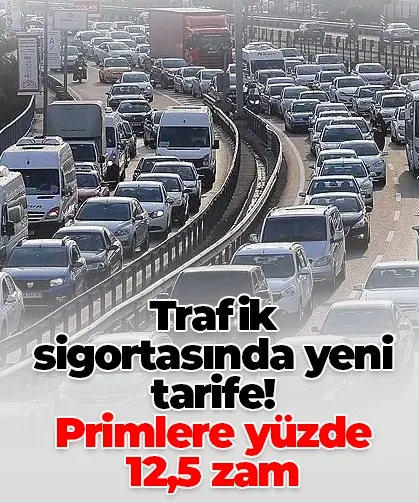 Trafik sigortasında yeni tarife! Primlere yüzde 12,5 zam