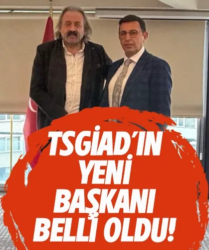TSGİAD'ın yeni başkanı belli oldu!