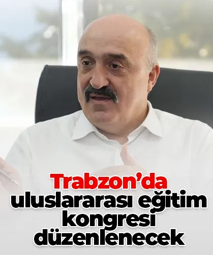Trabzon’da uluslararası eğitim kongresi düzenlenecek
