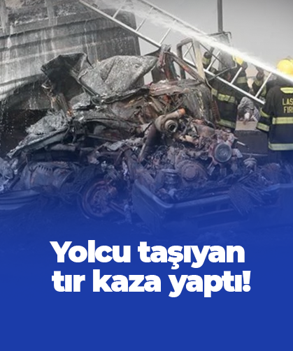 Yolcu taşıyan tır kaza yaptı!