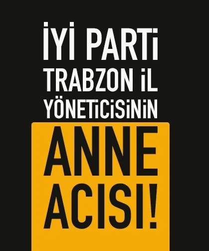 İYİ Parti Trabzon İl Yöneticisinin acı günü...