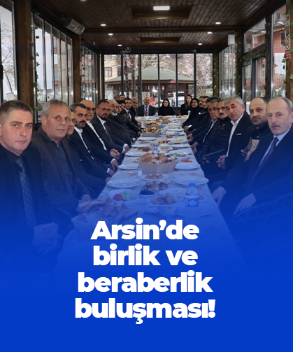 Arsin'de birlik ve beraberlik buluşması