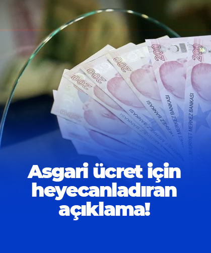 Asgari ücret için heyecanladıran açıklama!