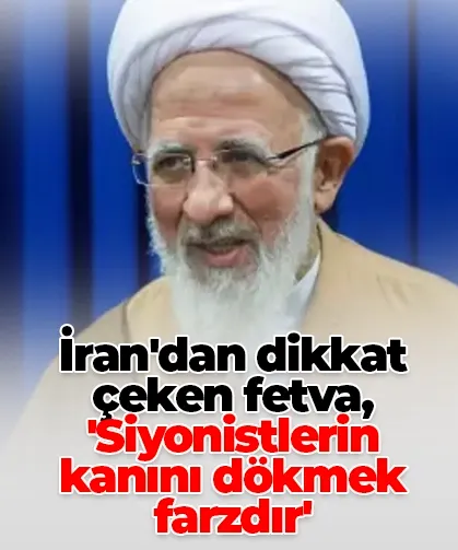 İran'dan dikkat çeken fetva, 'Siyonistlerin kanını dökmek farzdır'