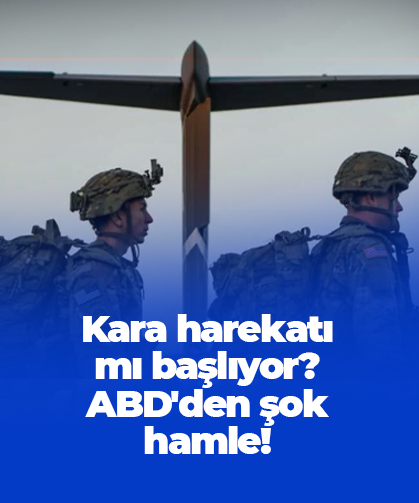 Kara harekatı mı başlıyor? ABD'den şok hamle!