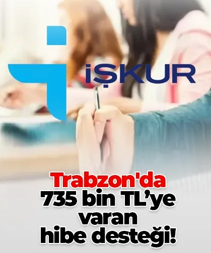Trabzon'da 735 bin TL’ye varan hibe desteği!
