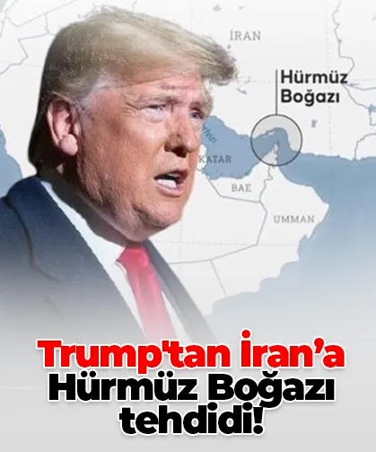 Trump'tan İran’a Hürmüz Boğazı tehdidi!