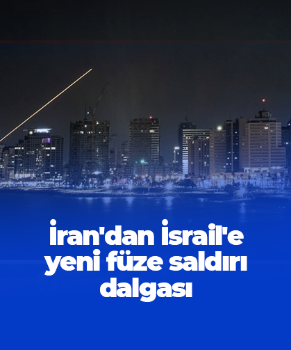 İran'dan İsrail'e yeni füze saldırı dalgası