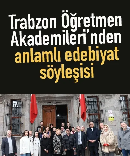 Trabzon Öğretmen Akademileri’nden anlamlı edebiyat söyleşisi