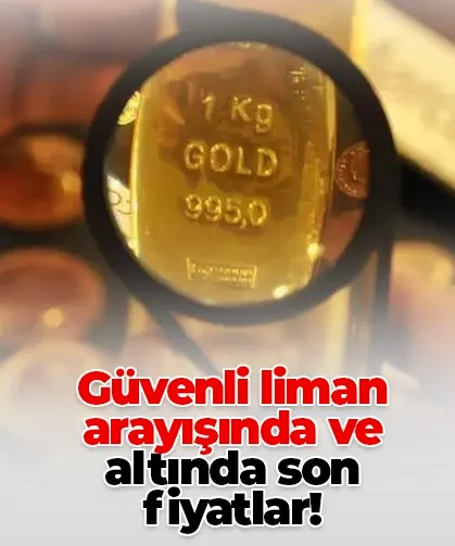 Güvenli liman arayışında ve altında son fiyatlar!